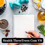 Health Threetrees com vn: Revolutionizing Health Information for a Vibrant Life